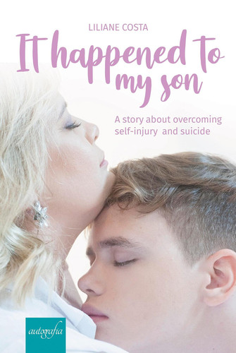 It hapenned to my son A story about overcoming self-injury and suicide