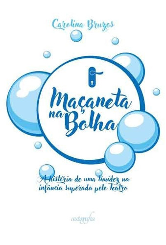 Maçaneta na Bolha A história de uma timidez na infância superada pelo Teatro