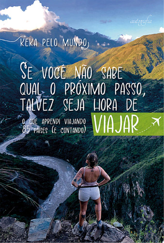 Se você não sabe qual o próximo passo, talvez seja hora de viajar O que aprendi viajando 85 países (e contando)