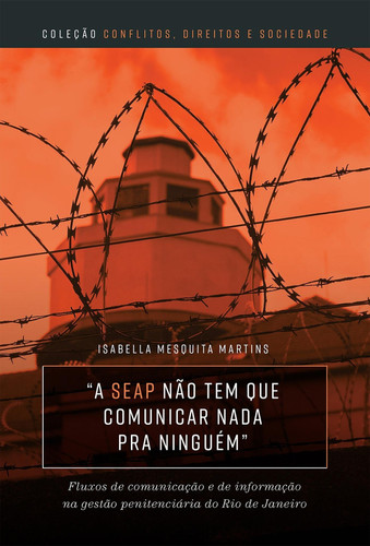 “A SEAP não tem que comunicar nada pra ninguém” fluxos de comunicação e de informação na gestão penitenciária do Rio de Janeiro