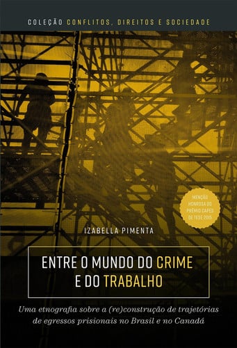 Entre o mundo do crime e do trabalho uma etnografia sobre a (re)construção de trajetórias de egressos prisionais no Brasil e no Canadá