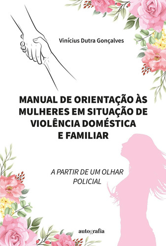 Manual de orientação às mulheres em situação de violência doméstica e familiar a partir de um olhar policial