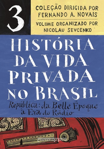 História da vida privada no Brasil – Vol. 3 - República: da Belle Époque à Era do Rádio