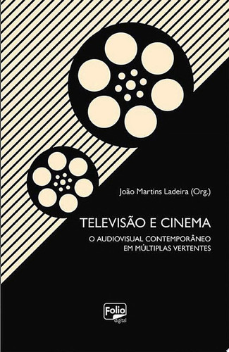 Televisão e cinema O audiovisual contemporâneo em múltiplas vertentes