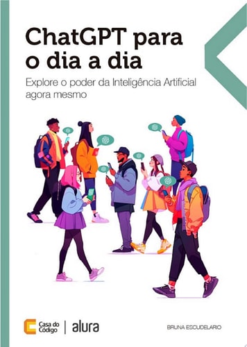 ChatGPT para o dia a dia Explore o poder da Inteligência Artificial agora mesmo