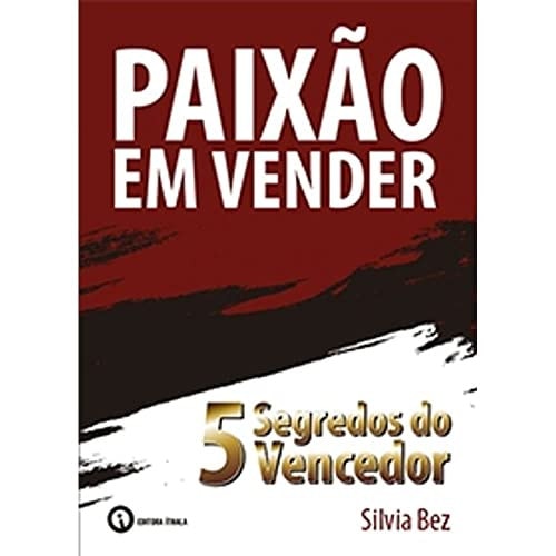 Paixao em Vender: Cinco Segredos do Vencedor