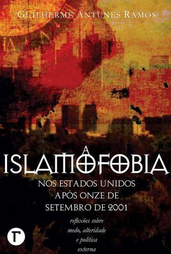 A islamofobia nos Estados Unidos após onze de setembro de 2001 - reflexões sobre medo, alteridade e política externa
