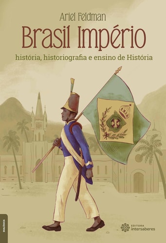 Brasil Império: - história, historiografia e ensino de história