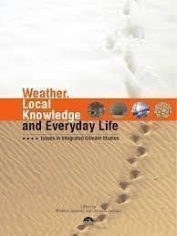 Weather, Local Knowledge and Everyday Life . Issues in Integrated Climate Studies
