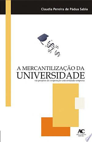 A mercantilização da universidade via projetos de cooperação universidade-empresa
