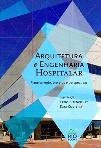 Arquitetura e engenharia hospitalar planejamento, projetos e perspectivas