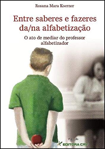 Entre saberes e fazeres da/na alfabetização o ato de mediar do professor alfabetizador