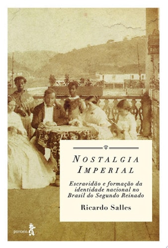 Nostalgia imperial Escravidão e formação da identidade nacional no Brasil do Segundo Reinado