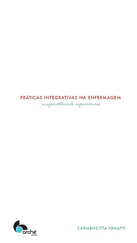 Praticas Integrativas na Enfermagem. Compartilhando Experiencias (Em Portugues do Brasil)