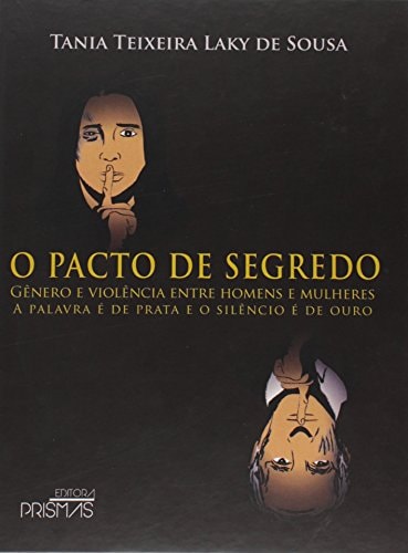 O pacto de segredo gênero e violência entre homens e mulheres : a palavra é de prata e o silêncio é de ouro
