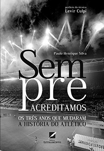 Sempre acreditamos os três anos que mudaram a história do Atlético