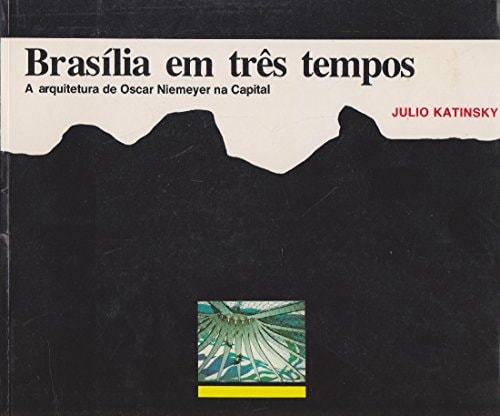 Brasília em três tempos: A arquitetura de Oscar Niemeyer na capital (Portuguese Edition)