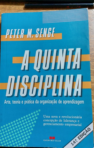 A QUINTA DISCIPLINA: ARTE E PRATICA DA ORGANIZACAO QUE APRENDE
