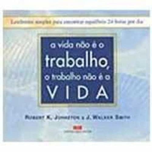 A VIDA NAO E O TRABALHO, O TRABALHO NAO E A VIDA