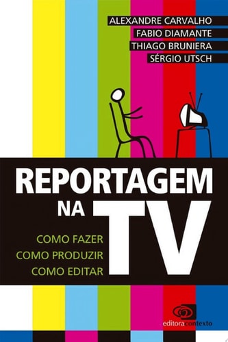 Reportagem na TV como fazer, como produzir, como editar