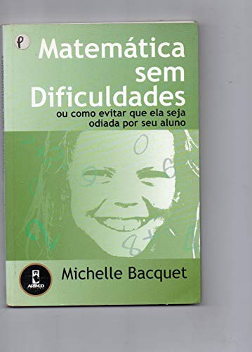 MATEMATICA SEM DIFICULDADES: OU COMO EVITAR QUE ELA SEJA ODIADA POR SEU ALUNO