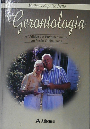 Gerontologia - A Velhice - O Envelhecimento Em Visao Globalizada (Em Portuguese do Brasil)