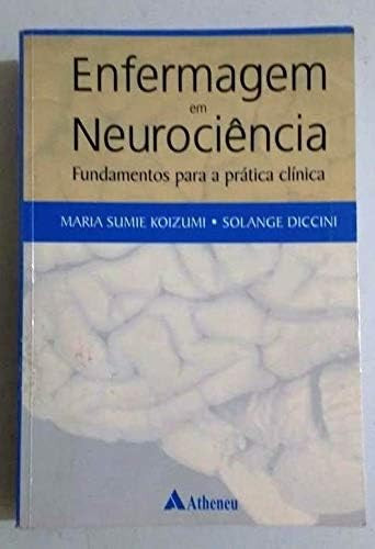 ENFERMAGEM EM NEUROCIÊNCIAS - FUNDAMENTOS PARA A PRÁTICA CLÍNICA