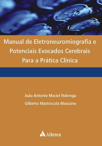 MANUAL DE ELETRONEUROMIOGRAFIA, POTENCIAIS EVOCADOS CEREBRAIS PARA PRÁTICA CLÍNICA