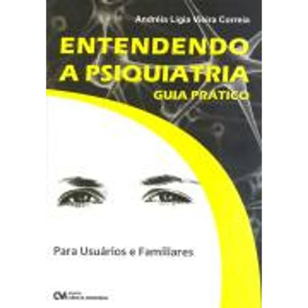 ENTENDENDO A PSIQUIATRIA: GUIA PRÁTICO PARA USUÁRIOS E FAMILIARES