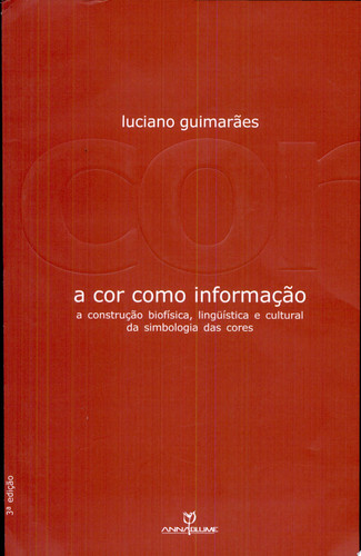 A COR COMO INFORMACAO: A CONSTRUCAO BIOFISICA, LINGUISTICA E CULTURAL DA SIMBOLOGIA DAS CORES