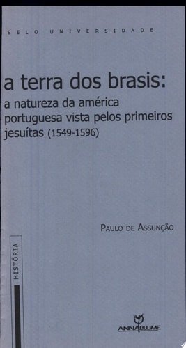 A terra dos brasis a natureza da América portuguesa vista pelos primeiros jesuítas, 1549-1596