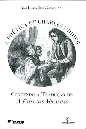 A POÉTICA DE CHARLES NODIER - SEGUIDO DA TRADUÇÃO DE A FADA DAS MIGALHAS