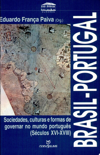 BRASIL - PORTUGAL - SOCIEDADES , CULTURAS E FORMAS DE GOVERNAR NO MUNDO PORTUGUÊS ( SÉCULOS XVI - XVIII )