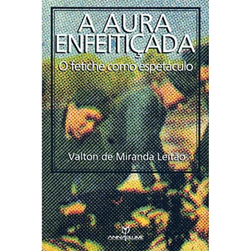 A Aura Enfeitiçada : O fetiche como espetáculo