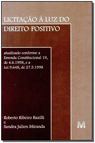 Licitação à luz do direito positivo atualizado conforme a Emenda constitucional 19, de 4.6.1998, e a Lei 9,648, de 27.5.1998
