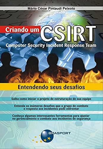 CRIANDO UM CSIRT - COMPUTER SECURITY INTERNET RESPONSE TEAM : E ENTENDENDO SEUS DESAFIOS