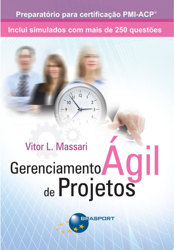 Gerenciamento ágil de projetos: uma visão preparatória para a certificação ágil do PMI (PMI-ACP)