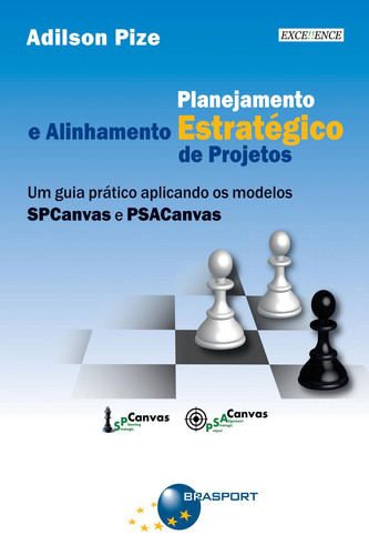Planejamento estratégico e alinhamento estratégico de projetos: um guia prático aplicando os modelos SPCanvas e PSACanvas