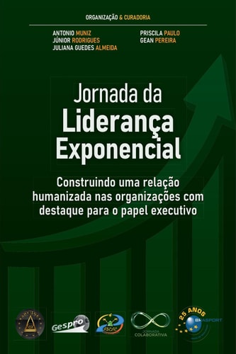 Jornada da Liderança Exponencial Construindo uma relação humanizada nas organizações com destaque para o papel executivo