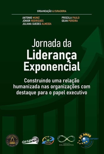 Jornada da Liderança Exponencial - construindo uma relação humanizada nas organizações com destaque para o papel executivo
