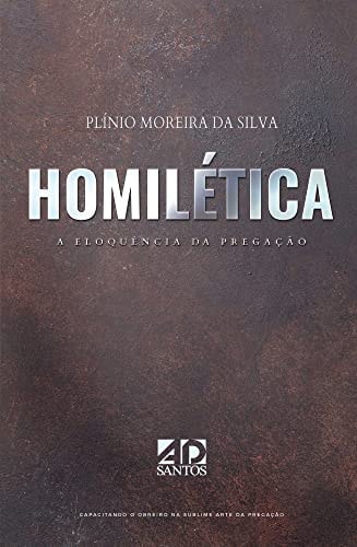 Homilética, a Eloqüência Da Pregação
