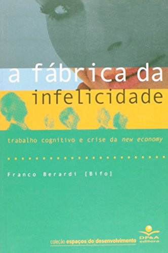 A fábrica da infelicidade Trabalho cognitivo e crise da new economy