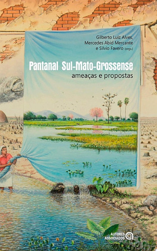 Pantanal Sul-Mato-Grossense ameaças e propostas