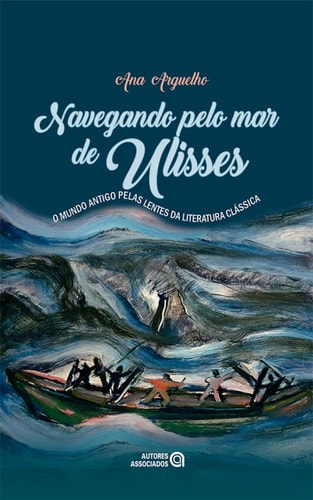 Nevegando pelo mar de Ulisses - (o Mundo Antigo pelas lentes da literatura clássica)