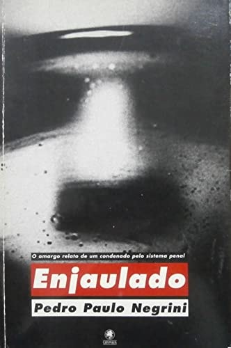 Enjaulado: o Amargo Relato de um Condenado pelo Sistema Penal