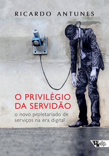 O privilégio da servidão o novo proletariado de serviços na era digital