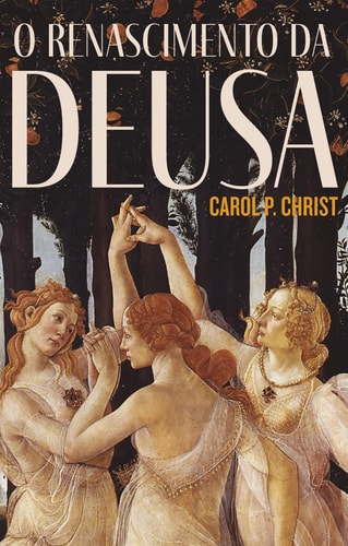 O renascimento da Deusa - Encontre o significado da espiritualidade feminista