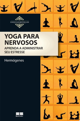 Yoga para nervosos Aprenda a administrar seu estresse