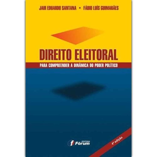 Direito eleitoral: para compreender a dinâmica do poder político - 4a Edição