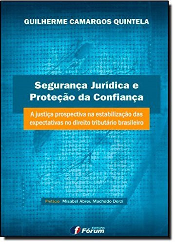 Segurança jurídica e proteção de confiança - a justiça prospectiva na estabilização das expectativas
